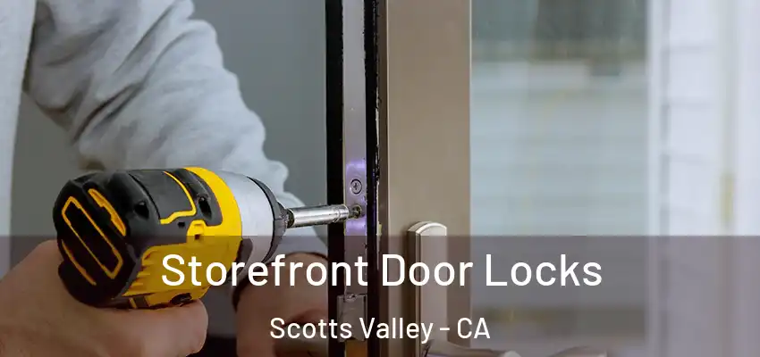  Storefront Door Locks Scotts Valley - CA